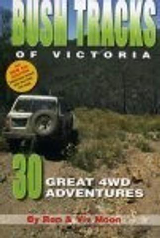 Bush Tracks of Victoria - 30 Great 4WD Adventures