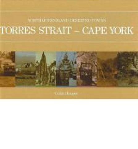 North Queensland Deserted Towns - Torres Strait to Cape York